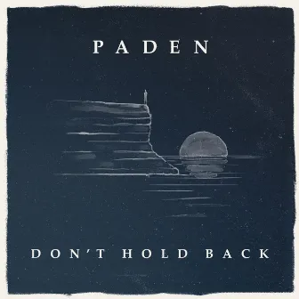 Don't Hold Back by Paden