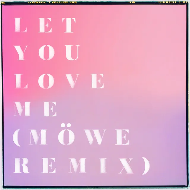 Let You Love Me - Möwe Remix