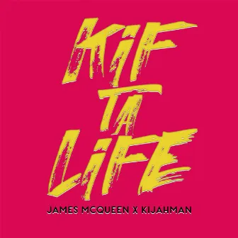 Kif Ta Life by Kijahman