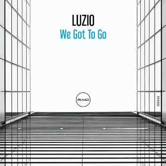 We Got To Go by Luzio