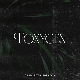 On Your Own Love Again by Foxygen