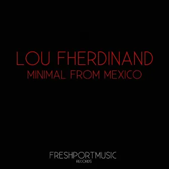 Minimal from Mexico by Lou Fherdinand