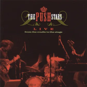 LIVE from the cradle to the stage by The Push Stars