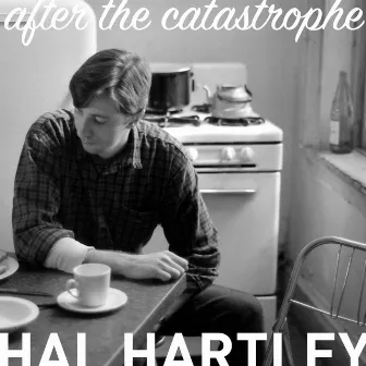 After the Catastrophe by Hal Hartley