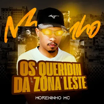 Os Queridin da Zona Leste by Moreninho Mc