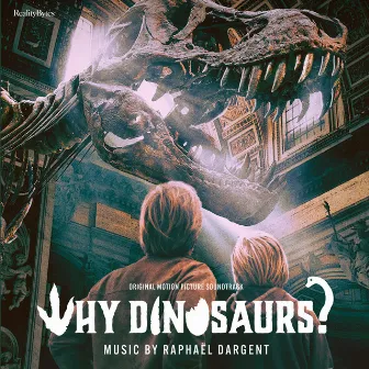 Why Dinosaurs? (Original Motion Picture Soundtrack) by Raphaël Dargent