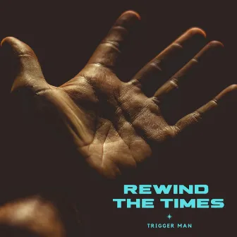 Rewind The Times by Trigger Man