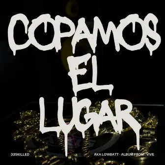 Copamos el Lugar by 33SKILLED