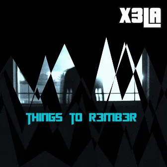 Things To R3mb3r by X3LA