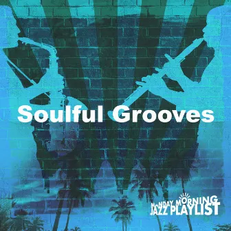 Soulful Grooves by Monday Morning Jazz Playlist