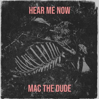 Hear Me Now by Mac The Dude