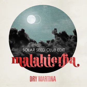 Malahierba (Solar Seed Club Edit) by Dry Martina