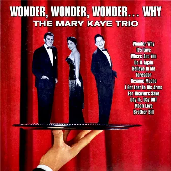 Wonder, Wonder, Wonder… Why by The Mary Kaye Trio