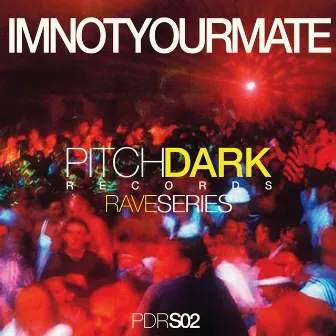 Pitch Dark Records Rave Series, Vol. 2 by IMNOTYOURMATE