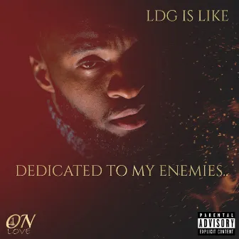 Dedicated to My Enemies by LDG Is LIKE