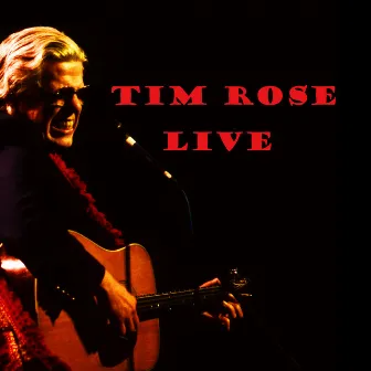 Tim Rose Live by Tim Rose