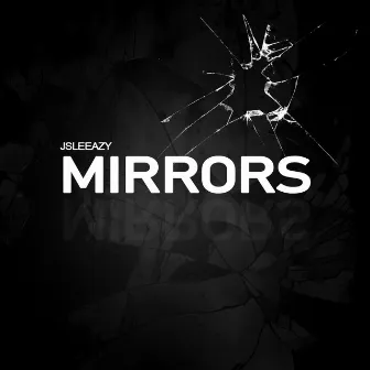 Mirrors by jsleeazy