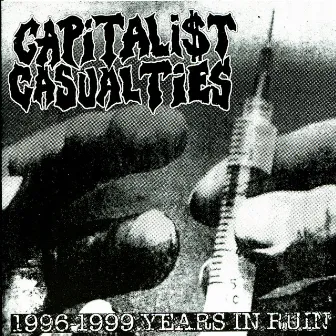 1996 - 1999 : Years in Ruin by Capitalist Casualties