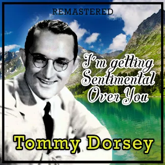 I'm Getting Sentimental over You (Remastered) by Tommy Dorsey