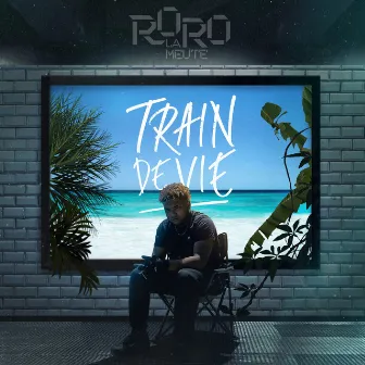 Train de vie by RORO LA MEUTE