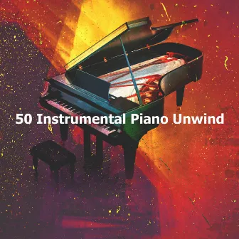 50 Instrumental Piano Unwind by Calm Dinner Music