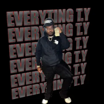 EveryThing T.Y by LilWilThaGod