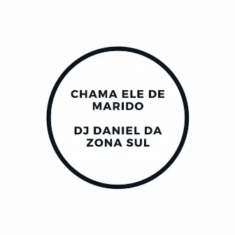 Chama Ele de Marido by DJ DANIEL DA ZONA SUL