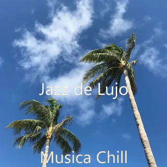 Musica Chill by Jazz de Lujo