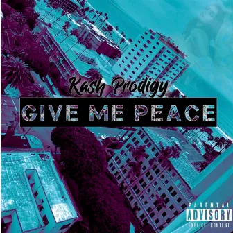 Give Me Peace by Kash Prodigy