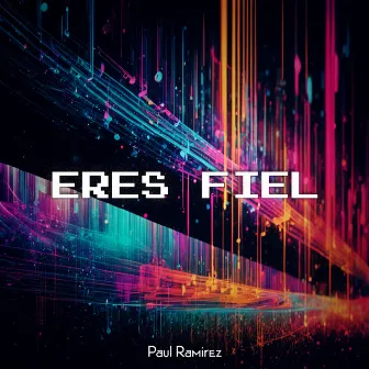 Eres Fiel by Paul Ramirez