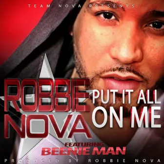 Put It All on Me (feat. Beenie Man) by Robbie Nova