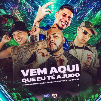 Vem Aqui Que Eu Te Ajudo by MC Manujeeh