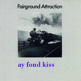 Ay Fond Kiss by Fairground Attraction