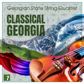 Classical Georgia - Georgian State String Quartet Vol. 7 by Georgian State String Quartet