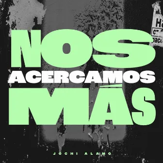 Nos Acercamos Mas by Jochi Alamo