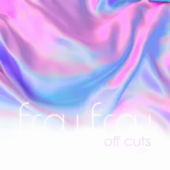 Off Cuts by Frou Frou