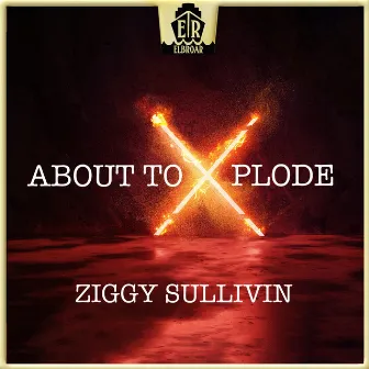 About to Xplode by Ziggy Sullivin