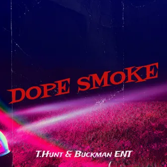 Dope Smoke by T.Hunt