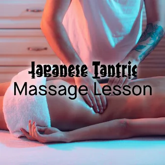 Japanese Tantric Massage Lesson - 1 Hour of Bodily Pleasure through Erotic Massage, Burning Desire, Pleasurable, Love Games, Orgasmic Experience, Make Love by Sensual Massage Masters