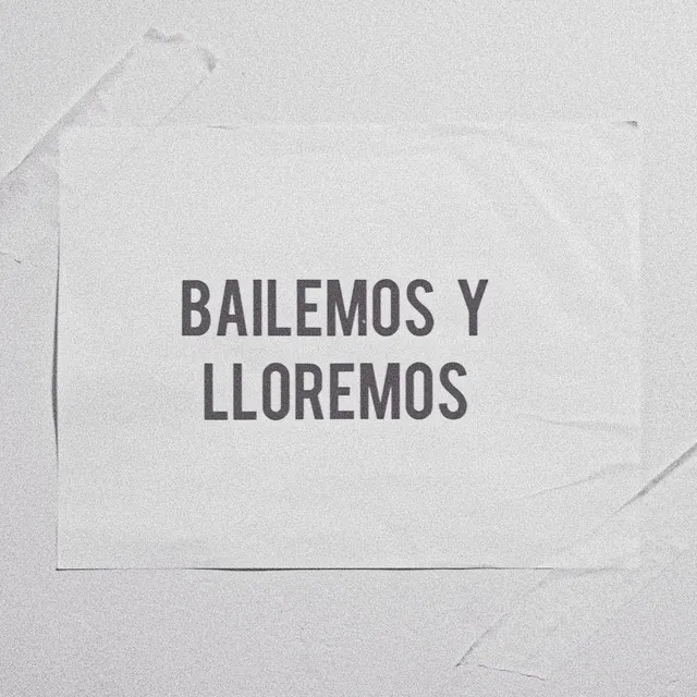 bailemos y lloremos