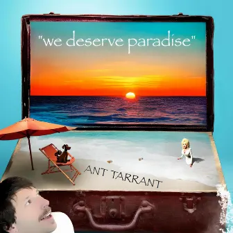 we deserve paradise by Ant Tarrant