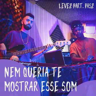 Nem Queria Te Mostrar Esse Som by Pasz