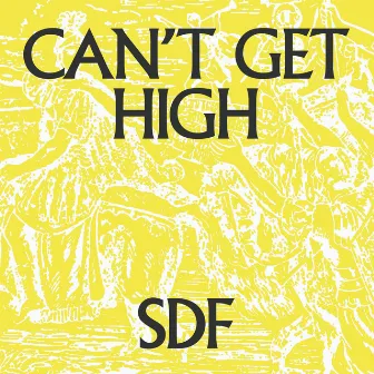 Can't Get High by SDF