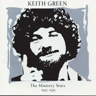 The Ministry Years, Vol. 1 by Keith Green