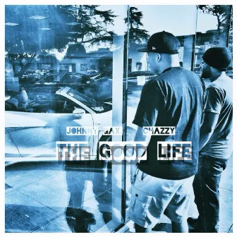 The Good Life (feat. Chazzy) - Single by Johnny Gax