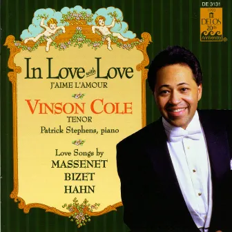 Vocal Recital: Cole, Vinson - Hahn, R. / Bizet, G. / Massenet, J. (In Love With Love) by Vinson Cole