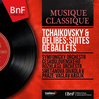 Tchaikovsky & Delibes: Suites de ballets (Mono Version) by Orchestr Smetanova divadla v Praze