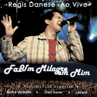 Faz Um Milagre Em Mim (Ao Vivo) by Régis Danese