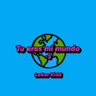 Tu eres mi mundo by LoSer Kidd