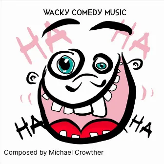 Wacky Comedy Music by Michael Crowther